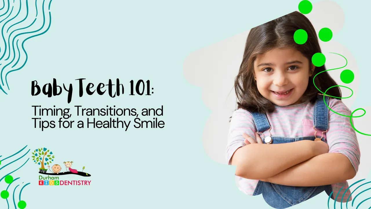 Baby Teeth 101: Timing, Transitions, and Tips for a Healthy Smile