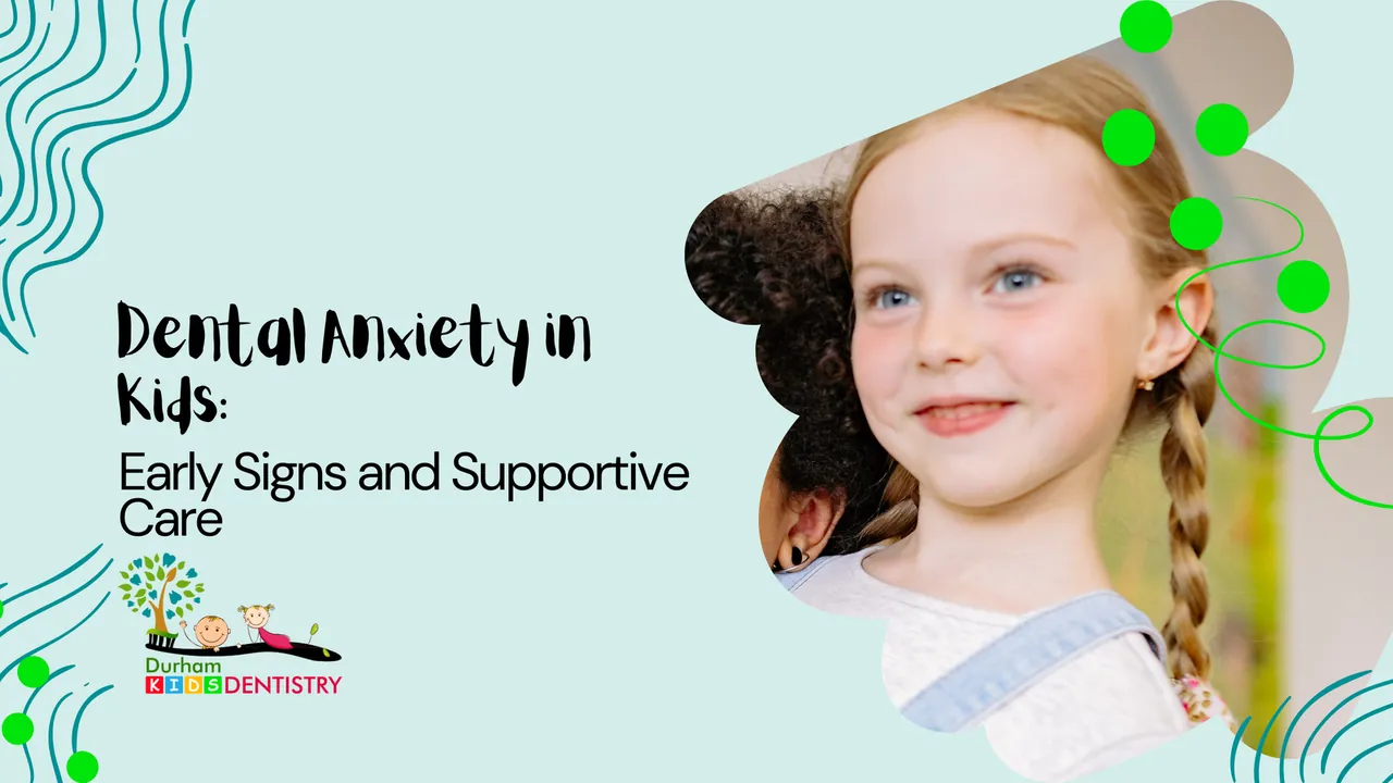 Dental Anxiety in Kids: Early Signs and Supportive Care