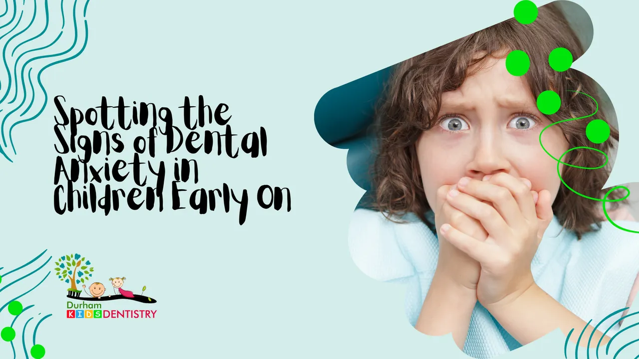 Spotting the Signs of Dental Anxiety in Children Early On