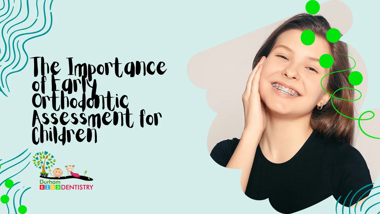 The Importance of Early Orthodontic Assessment for Children